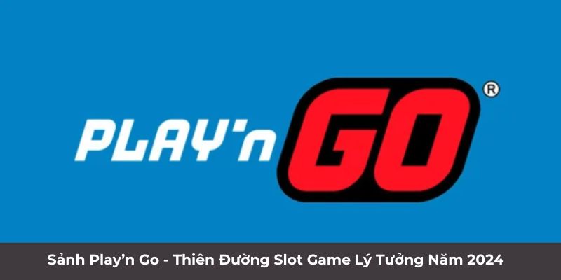 Sảnh Play’n Go - Thiên Đường Slot Game Lý Tưởng Năm 2024 1 Trang Chủ Jun88.com #1 Việt Nam Sảnh Play’n Go - Thiên đường Slot game lý tưởng năm 2024